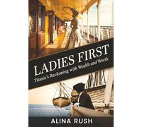 Ladies First: Titanic's Reckoning with Wealth and Worth: 2