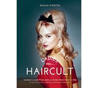 Ladies' Haircult: Women's Hairstyles and Culture from 1920 to 1980, For All-Time Pin-Ups, Bohemians, Princesses and Bad Girls
