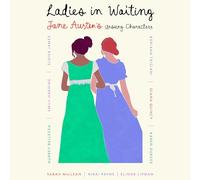 Ladies in Waiting: Jane Austen’s Unsung Characters: Jane Austen’s Unsung Characters