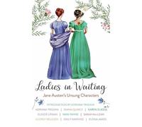 Ladies in Waiting: Jane Austen's Unsung Characters
