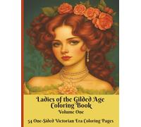Ladies of the Gilded Age Coloring Book: 54 One-Sided Victorian Era Coloring Pages of Elegant Women, Vintage Fashion, and Timeless Beauty: A Graceful ... Portraits of Victorian Ladies for Coloring
