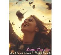 Ladies Stay True Motivational NoteBook: Motivational Journal for Women: 70 Pages of Positive Affirmations, Encouraging Quotes & Daily Inspiration for ... Relief at Work, Home, School or College
