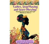 Ladies, Stop Playing and Start Obeying!: Stepping Into Purpose Through Obedience (Part I)
