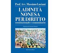 Ladinità nonesa per diritto costituzionale e comunitario. Ediz. integrale