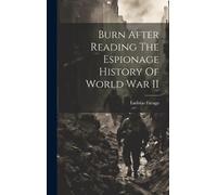 Ladislas Farago Burn After Reading The Espionage History Of W (Copertina rigida)