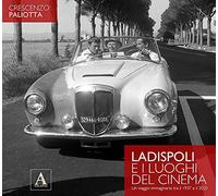 Ladispoli e i luoghi del cinema. Un viaggio immaginario tra il 1937 e il 2020. Ediz. illustrata
