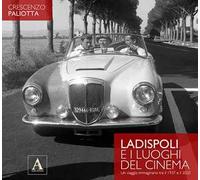 Ladispoli e i luoghi del cinema. Un viaggio immaginario tra il 1937 e il 2020. Ediz. illustrata