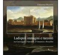 Ladispoli. Immagini e racconti tra Caravaggio e Vanvitelli, D'Annunzio e Rossellini