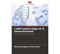 L'ADN médico-légal et le démembrement: des restes à l'identification humaine