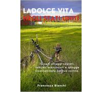 Ladolce Vita negli Stati Uniti: Scopri villaggi segreti, sentieri sconosciuti e spiagge incontaminate nel tuo cortile.