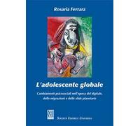 L'adolescente globale. Cambiamenti psicosociali nell'epoca del digitale, delle migrazioni e delle sfide planetarie