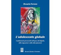 L'adolescente globale. Cambiamenti psicosociali nell'epoca del digitale, delle migrazioni e delle sfide planetarie