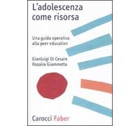 L' adolescenza come risorsa. Una guida operativa alla peer education