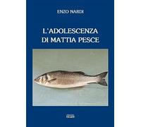 L'ADOLESCENZA DI MATTIA PESCE