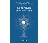L'adoration eucharistique: Comment la comprendre ?
