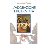 L'adorazione eucaristica. Schemi per la preghiera personale e comunitaria