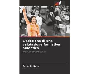 L'adozione di una valutazione formativa autentica: Uno studio di ricerca-azione