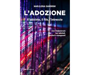 L'adozione. Il labirinto, il filo, l'intreccio - Sandrini Marijlena