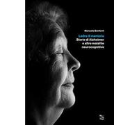 Ladra di memorie. Storie di Alzheimer e altre malattie neurocognitive
