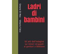 Ladri di bambini: Gli atti dell'indagine sui minori strappati ai genitori a Bibbiano