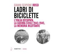 Ladri di biciclette. L'Italia occupata, la guerra civile 1943-1945, la mem...
