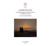 Ladri di luce. Leonardo Sciascia e Piero Guccione tra bellezza e verità - ...