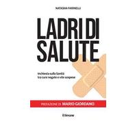Ladri di salute. Inchiesta sulla sanità tra cure negative e vite sospese