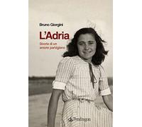 L' Adria. Storia di un amore partigiano