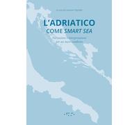 Libri Lorenzo Pignatti - L' Adriatico Come Smart Sea. Narrazioni E Interpretazio