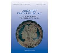 L'adriatico tra IV-III secolo a. C. Vasi alto-adriatici tra Piceno, Spina e Adria. Atti del Convegno (Ancona, 1997): Vasi Alto-adriatici Tra Piceno O ... Vasi Alto-adriatici Tra Piceno Spina E Adria