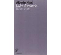 Ladro di minuzie. Poesie scelte (1969-2009) [Nov 18, 2010] Nessi, Alberto
