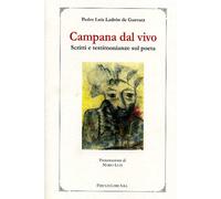 Ladròn de Guevara,Pe - Campana dal vivo. Scritti e testimonianze sul poeta.