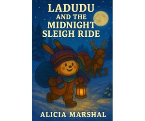 Ladudu and the Midnight Sleigh Ride: A Magical Winter Journey About Courage, Integrity, and Quiet Bravery for Children Ages 4 to 8