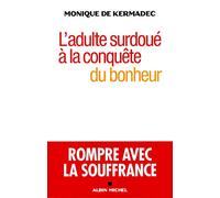 L'adulte surdoué à la conquête du bonheur: Rompre avec la souffrance