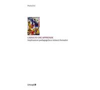 L'adulto che apprende. Implicazioni pedagogiche e intrecci formativi