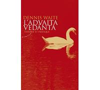 L'Advaita Vedânta: Théorie et pratique