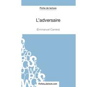 L'adversaire d'Emmanuel Carrère (Fiche de lecture): Analyse Complète De L'oeuvre [Lingua francese]