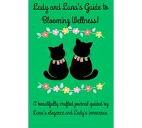 Lady and Luna's Guide to Blooming Wellness: A beautifully crafted journal guided by Luna's elegance and Lady's innocence