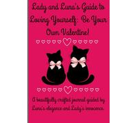 Lady and Luna's Guide to Loving Yourself: Be Your Own Valentine!: A beautifully crafted journal guided by Luna's elegance and Lady's innocence.