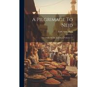 Lady Anne Blunt A Pilgrimage To Nejd (Tascabile)