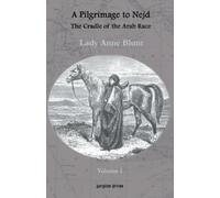 Lady Anne Blunt A Pilgrimage to Nejd, The Cradle of the Arab Race (v (Tascabile)