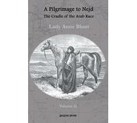Lady Anne Blunt A Pilgrimage to Nejd, The Cradle of the Arab Race (v (Tascabile)