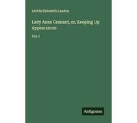 Lady Anne Granard, or, Keeping Up Appearances: Vol. I