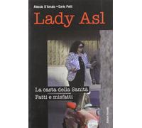 Lady Asl. La casta della Sanità. Fatti e misfatti