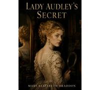 Lady Audley’s Secret: A Classic Victorian Mystery, Illustrated Edition