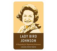 Lady Bird Johnson: A Biography for Beginning Historians