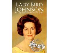 Lady Bird Johnson: A Life from Beginning to End