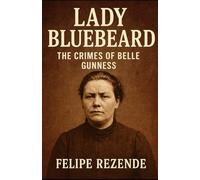 Lady Bluebeard: The Crimes of Belle Gunness