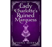 Lady Charlotte's Ruined Marquess: Steamy Regency Romance: 2