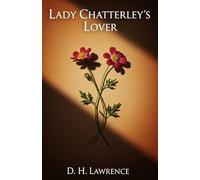 Lady Chatterley's Lover: A Classic Tale of Forbidden Love and Awakening